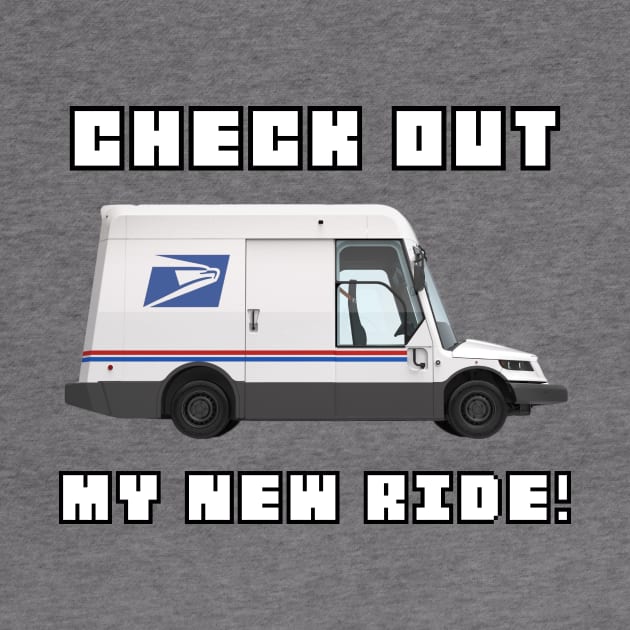 Postal Worker Delivery Vehicle Check My New Ride Funny by The Shirt Genie